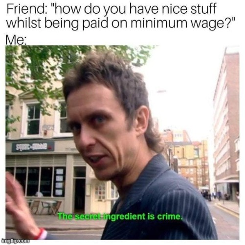 s3cret ingredient | image tagged in crime,it,pay,forget,homework,you son of a bitch i'm in | made w/ Imgflip meme maker