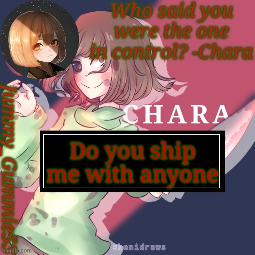 Random questions #1 | Do you ship me with anyone | image tagged in jummy's chara temp | made w/ Imgflip meme maker