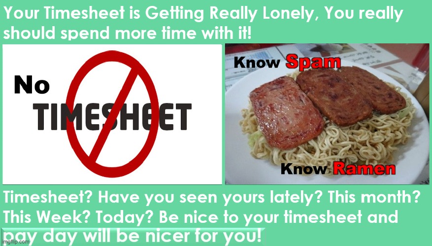 No Timesheet, Know Ramen & Spam | image tagged in timesheet reminder,timesheet meme,ramen,spam,broke man | made w/ Imgflip meme maker