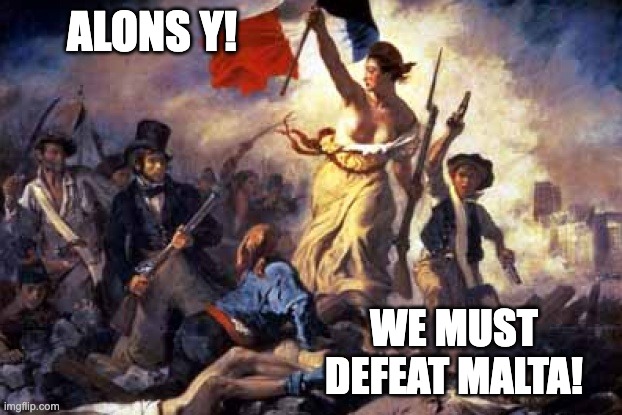 French Revolution | ALONS Y! WE MUST DEFEAT MALTA! | image tagged in french revolution | made w/ Imgflip meme maker