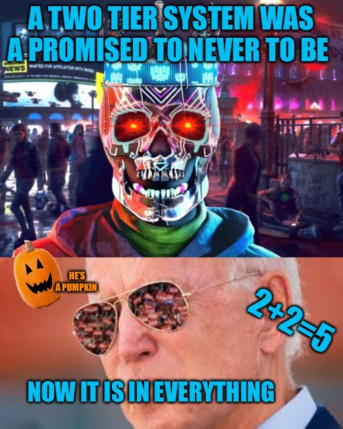 UN AMERICAN | A TWO TIER SYSTEM WAS A PROMISED TO NEVER TO BE; HE’S A PUMPKIN; 2+2=5; NOW IT IS IN EVERYTHING | image tagged in two tier,cucks,progressives,political meme,government,education | made w/ Imgflip meme maker