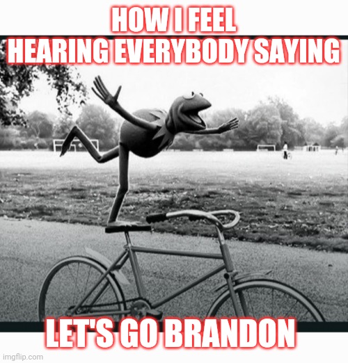 FJB | HOW I FEEL HEARING EVERYBODY SAYING; LET'S GO BRANDON | image tagged in libtards,suck | made w/ Imgflip meme maker