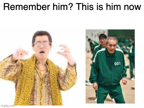 squid game meme again... | Remember him? This is him now | image tagged in squid game,overrated,funny,tv shows | made w/ Imgflip meme maker