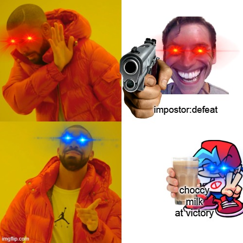 who do you choosse??? either one??? (my brother posted this) | impostor:defeat; choccy milk at victory | image tagged in memes,drake hotline bling | made w/ Imgflip meme maker