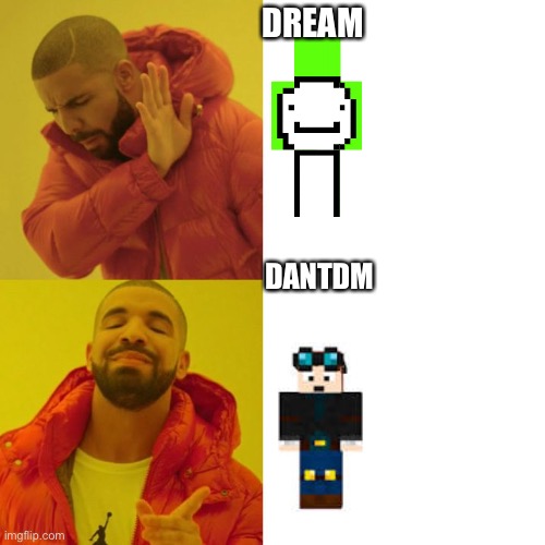 Dream vs Dantdm | DREAM; DANTDM | image tagged in drake blank | made w/ Imgflip meme maker