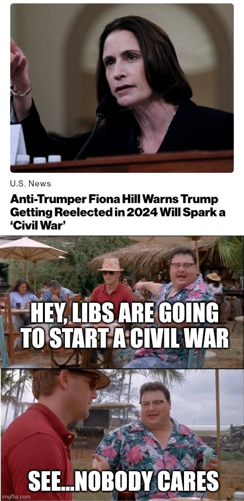 HEY, LIBS ARE GOING TO START A CIVIL WAR; SEE...NOBODY CARES | image tagged in memes,see nobody cares | made w/ Imgflip meme maker
