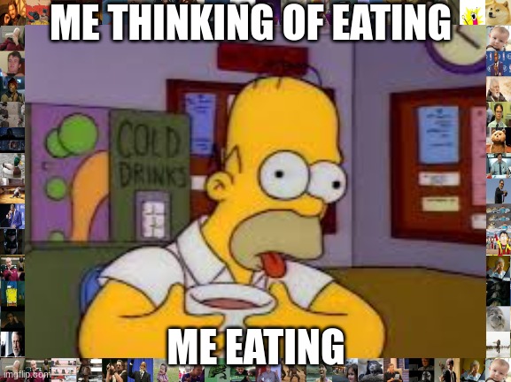 Missed | ME THINKING OF EATING; ME EATING | image tagged in missed,the simpsons,food | made w/ Imgflip meme maker