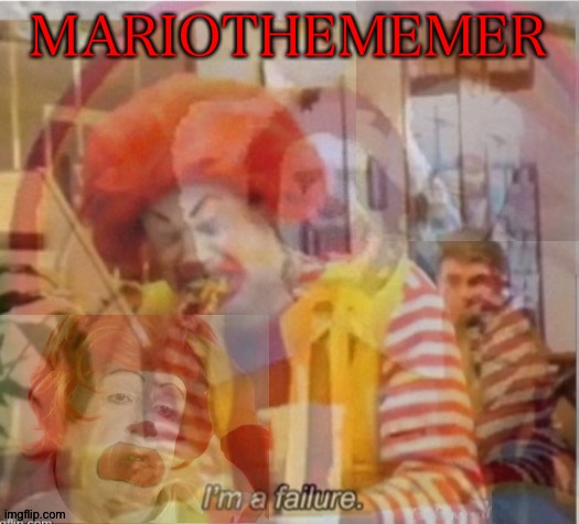 I'm a failure flashback | MARIOTHEMEMER | image tagged in i'm a failure flashback | made w/ Imgflip meme maker