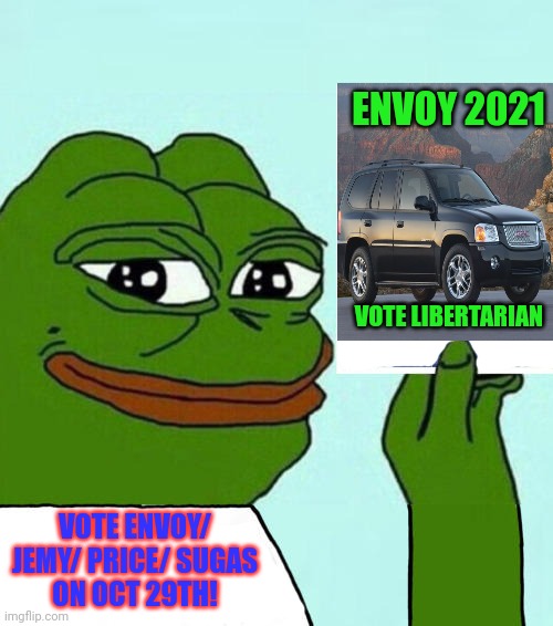 Vote Libertarian man! | ENVOY 2021; VOTE LIBERTARIAN; VOTE ENVOY/ JEMY/ PRICE/ SUGAS
ON OCT 29TH! | image tagged in vote,libertarian,pepe the frog | made w/ Imgflip meme maker