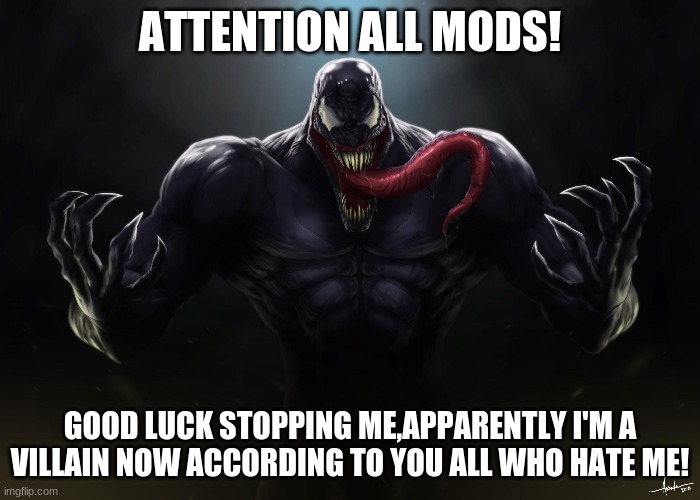 Good luck | ATTENTION ALL MODS! GOOD LUCK STOPPING ME,APPARENTLY I'M A VILLAIN NOW ACCORDING TO YOU ALL WHO HATE ME! | image tagged in good luck | made w/ Imgflip meme maker