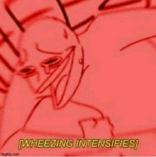 Wheeze | image tagged in wheeze | made w/ Imgflip meme maker