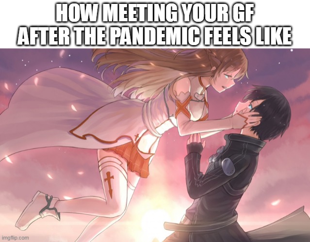 anime couple | HOW MEETING YOUR GF AFTER THE PANDEMIC FEELS LIKE | image tagged in anime couple | made w/ Imgflip meme maker