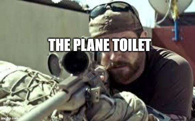 American Sniper | THE PLANE TOILET | image tagged in american sniper | made w/ Imgflip meme maker