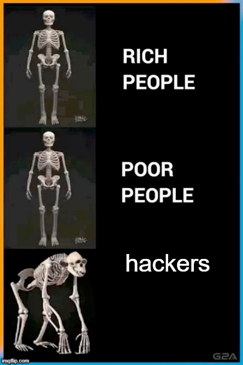 Abnormal human skeleton | hackers | image tagged in abnormal human skeleton,hackers,memes,oh wow are you actually reading these tags,gifs,not really a gif | made w/ Imgflip meme maker