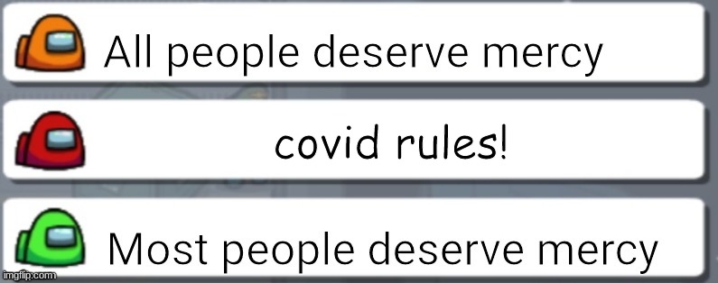 Covid among us | covid rules! | image tagged in among us chat mercy | made w/ Imgflip meme maker