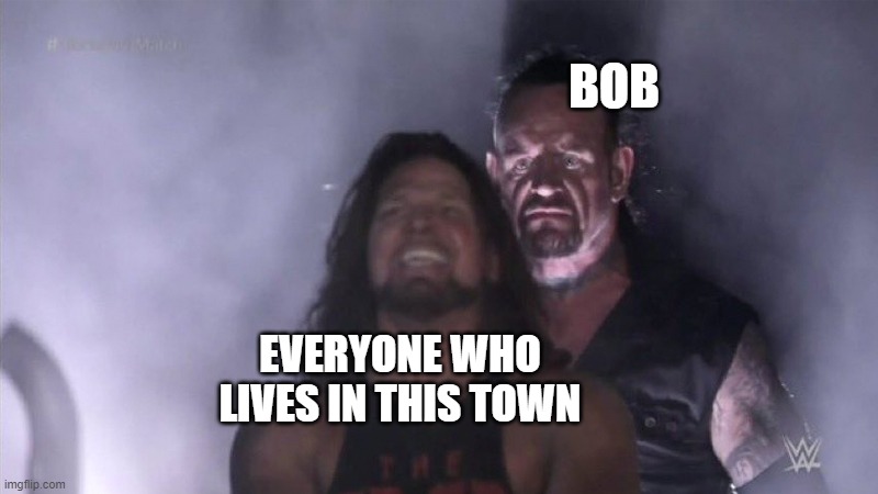 Guy behind another guy | BOB EVERYONE WHO LIVES IN THIS TOWN | image tagged in guy behind another guy | made w/ Imgflip meme maker