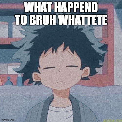 mm | WHAT HAPPEND TO BRUH WHATTETE | image tagged in mm | made w/ Imgflip meme maker