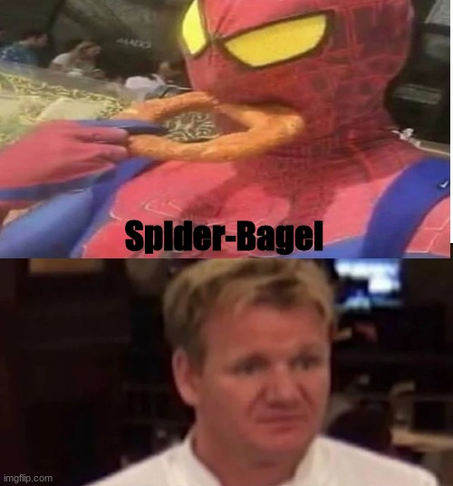 Raw |  Spider-Bagel | image tagged in disgusted gordon ramsay | made w/ Imgflip meme maker