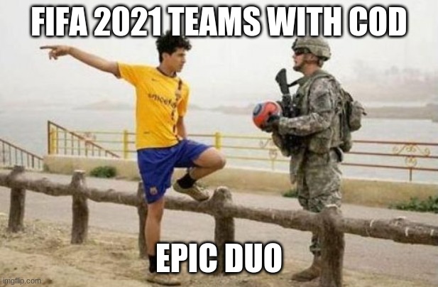 fifa 2021 plus call of duty | FIFA 2021 TEAMS WITH COD; EPIC DUO | image tagged in memes,fifa e call of duty,fifa,cod | made w/ Imgflip meme maker