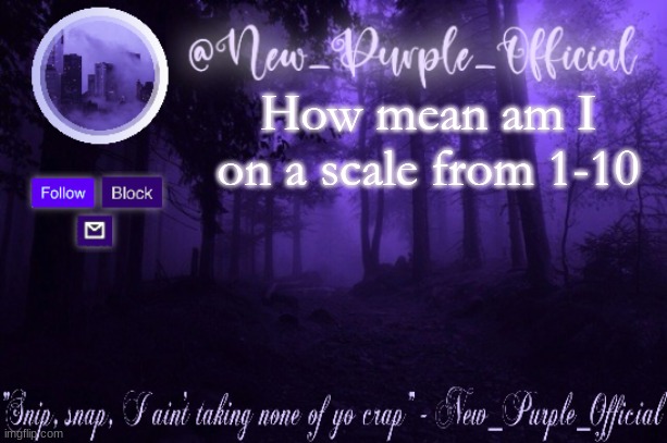 Purple's Announcement | How mean am I on a scale from 1-10 | image tagged in purple's announcement | made w/ Imgflip meme maker