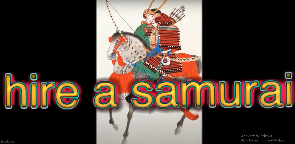 hire a samurai | image tagged in hire a samurai | made w/ Imgflip meme maker