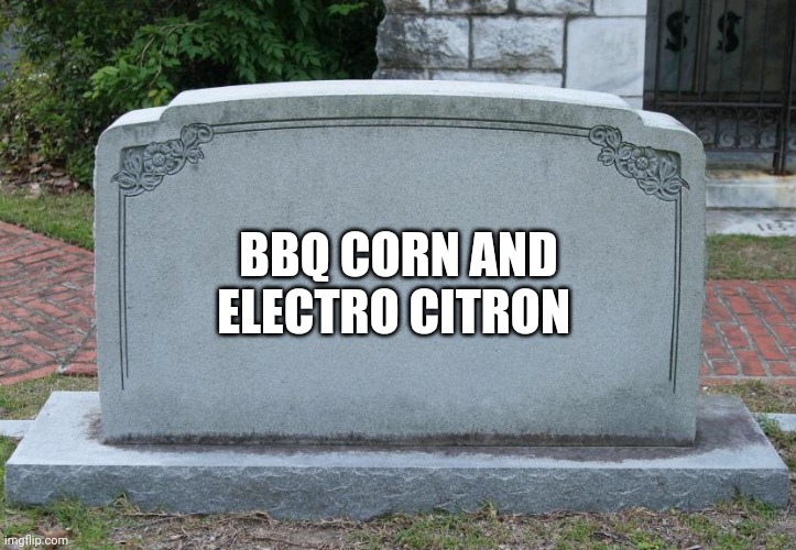 Gravestone | BBQ CORN AND ELECTRO CITRON | image tagged in gravestone | made w/ Imgflip meme maker