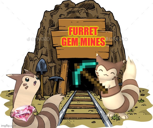 Furrets mine for wealth! | FURRET GEM MINES | image tagged in furret,mine,gems,pokemon | made w/ Imgflip meme maker