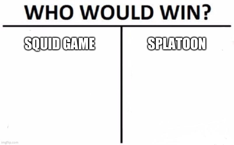 Who Would Win? | SQUID GAME; SPLATOON | image tagged in memes,who would win | made w/ Imgflip meme maker