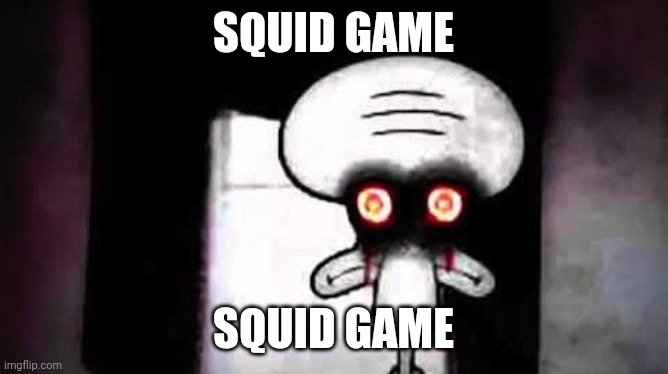 Squidwards Suicide | SQUID GAME; SQUID GAME | image tagged in squidwards suicide | made w/ Imgflip meme maker