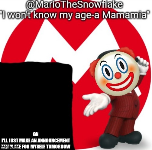 MarioTheSnowflake's Announcement temple (Gift by Sauce) | GN
I'LL JUST MAKE AN ANNOUNCEMENT TEMPLATE FOR MYSELF TOMORROW | image tagged in mariothesnowflake's announcement temple gift by sauce | made w/ Imgflip meme maker