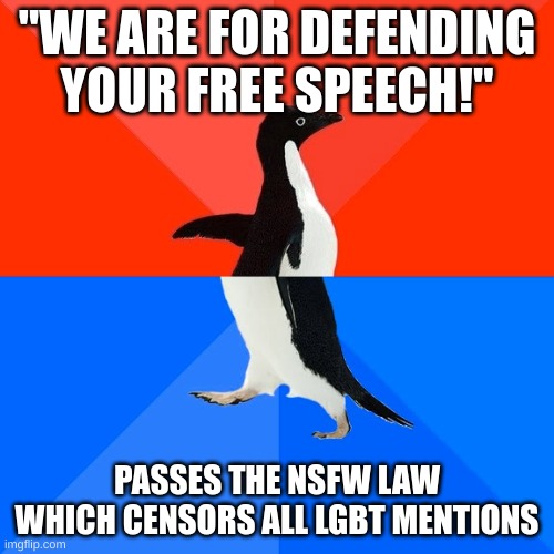 Flip flops | "WE ARE FOR DEFENDING YOUR FREE SPEECH!"; PASSES THE NSFW LAW WHICH CENSORS ALL LGBT MENTIONS | image tagged in memes,socially awesome awkward penguin | made w/ Imgflip meme maker