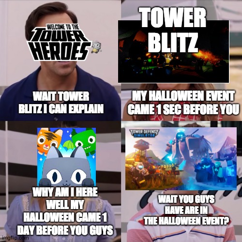 Rose I can explain | TOWER BLITZ; MY HALLOWEEN EVENT CAME 1 SEC BEFORE YOU; WAIT TOWER BLITZ I CAN EXPLAIN; WAIT YOU GUYS HAVE ARE IN THE HALLOWEEN EVENT? WHY AM I HERE WELL MY HALLOWEEN CAME 1 DAY BEFORE YOU GUYS | image tagged in rose i can explain | made w/ Imgflip meme maker