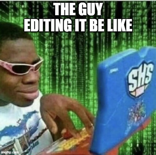 Ryan Beckford | THE GUY EDITING IT BE LIKE | image tagged in ryan beckford | made w/ Imgflip meme maker