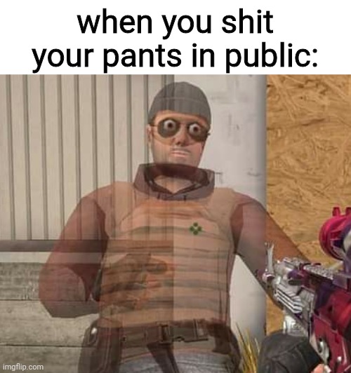 when you shit your pants in public: | image tagged in memes,funny,oops | made w/ Imgflip meme maker