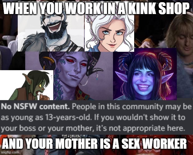 mugatu nsfw Critical Role lol | WHEN YOU WORK IN A KINK SHOP; AND YOUR MOTHER IS A SEX WORKER | image tagged in memes,mugatu so hot right now | made w/ Imgflip meme maker