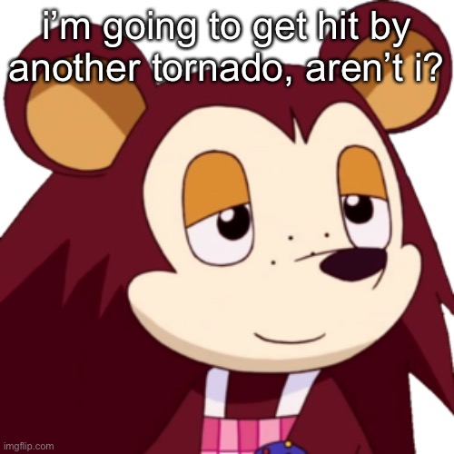 late season | i’m going to get hit by another tornado, aren’t i? | made w/ Imgflip meme maker