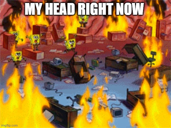 your brain after exam | MY HEAD RIGHT NOW | image tagged in spongebob burning brain | made w/ Imgflip meme maker