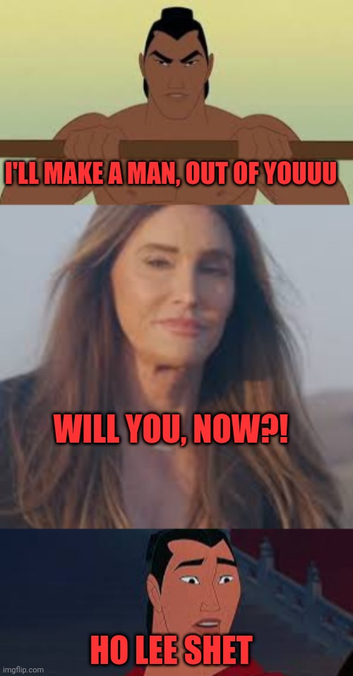 Captain caveman | I'LL MAKE A MAN, OUT OF YOUUU; WILL YOU, NOW?! HO LEE SHET | image tagged in ill make a man out of you,bruce,caitlyn,captain mulan,dank | made w/ Imgflip meme maker