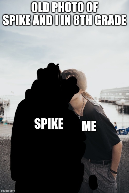 OLD PHOTO OF SPIKE AND I IN 8TH GRADE | made w/ Imgflip meme maker