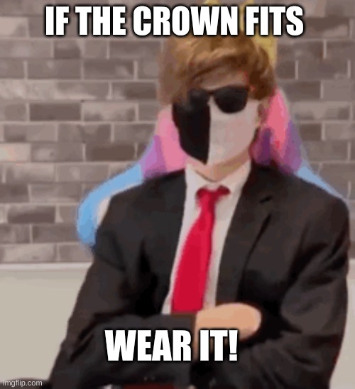 IF THE CROWN FITS; WEAR IT! | image tagged in ranboo,dream smp | made w/ Imgflip meme maker