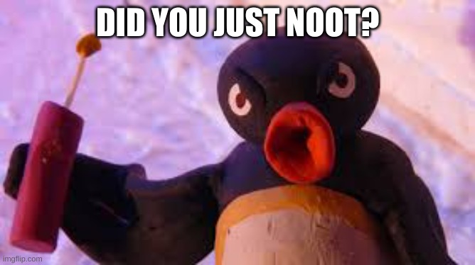 aloha noot-bar | DID YOU JUST NOOT? | image tagged in aloha noot-bar | made w/ Imgflip meme maker