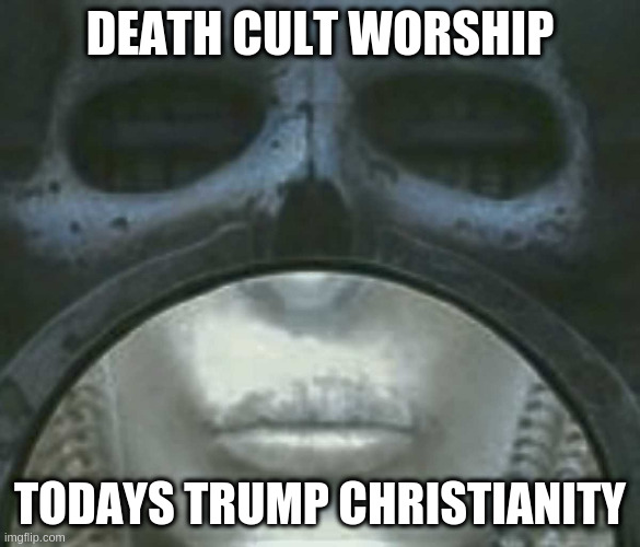 cold steel brain salad surgery | DEATH CULT WORSHIP TODAYS TRUMP CHRISTIANITY | image tagged in cold steel brain salad surgery | made w/ Imgflip meme maker