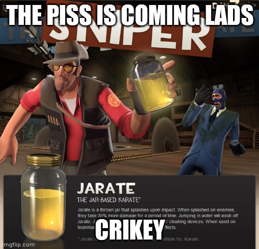 jarate | THE PISS IS COMING LADS; CRIKEY | image tagged in jarate | made w/ Imgflip meme maker