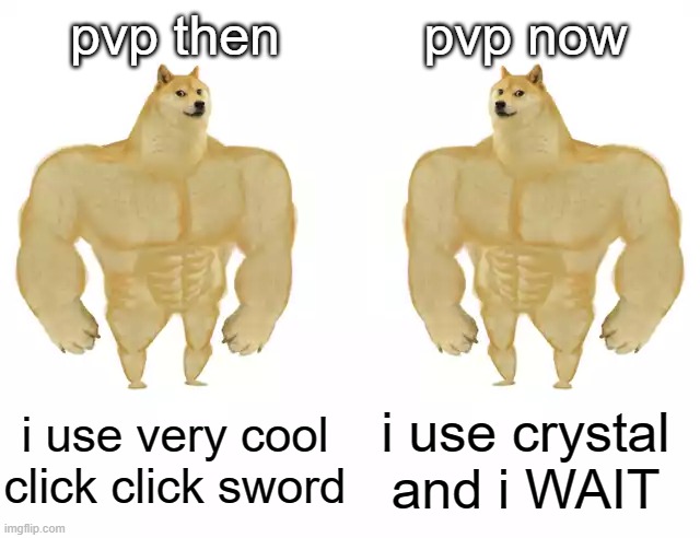 mc pvp | pvp then; pvp now; i use very cool click click sword; i use crystal and i WAIT | image tagged in buff doge vs buff doge | made w/ Imgflip meme maker