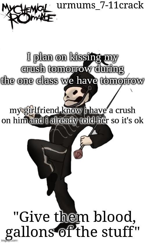 ya'll are the only people i can tell this bc none of my friends are online | I plan on kissing my crush tomorrow during the one class we have tomorrow; my girlfriend know i have a crush on him and i already told her so it's ok | image tagged in fishie's mcr temp thanks bazooka | made w/ Imgflip meme maker