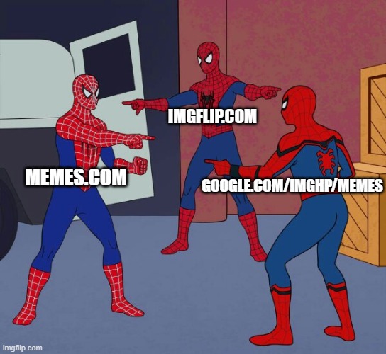 which to choose? | IMGFLIP.COM; GOOGLE.COM/IMGHP/MEMES; MEMES.COM | image tagged in spider man triple | made w/ Imgflip meme maker