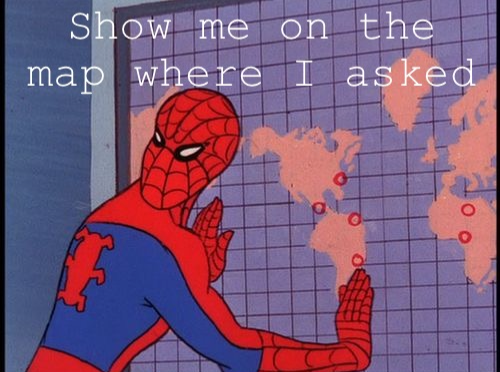 High Quality Spiderman show me on the map where I asked Blank Meme Template