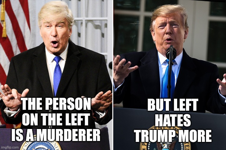 Alec Baldwin | BUT LEFT HATES TRUMP MORE; THE PERSON ON THE LEFT IS A MURDERER | image tagged in guns | made w/ Imgflip meme maker