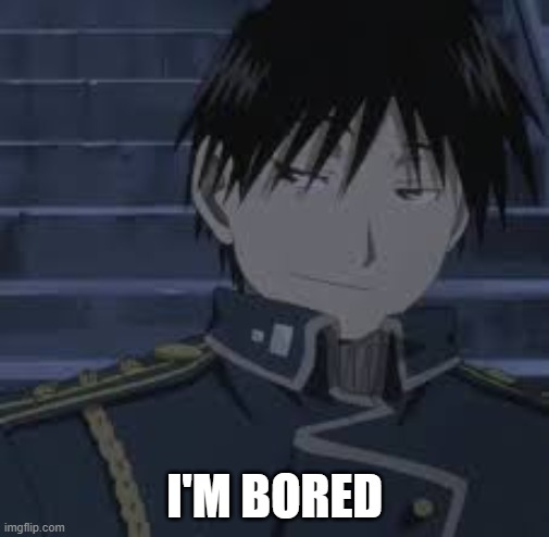 e | I'M BORED | image tagged in roy lenny | made w/ Imgflip meme maker
