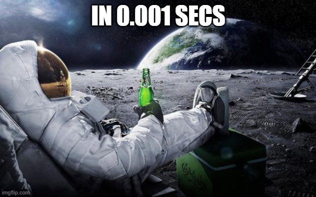 Time to leave the earth | IN 0.001 SECS | image tagged in time to leave the earth | made w/ Imgflip meme maker